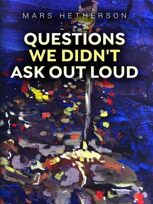 cover image of Questions We Didnt Ask Out Loud